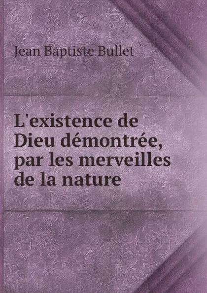 Обложка книги L.existence de Dieu demontree, par les merveilles de la nature, Jean Baptiste Bullet