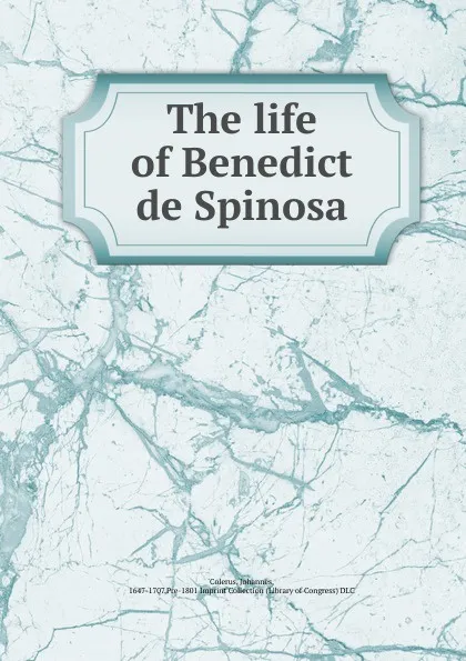 Обложка книги The life of Benedict de Spinosa, Johannes Colerus