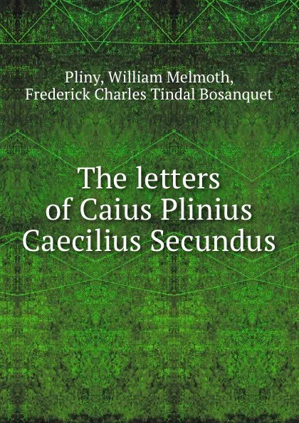 Обложка книги The letters of Caius Plinius Caecilius Secundus, William Melmoth Pliny