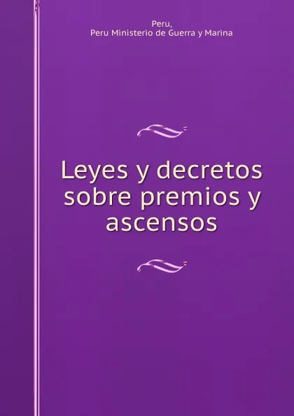 Обложка книги Leyes y decretos sobre premios y ascensos, Peru Ministerio de Guerra y Marina Peru