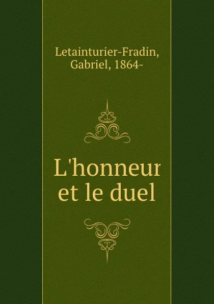 Обложка книги L.honneur et le duel, Gabriel Letainturier-Fradin