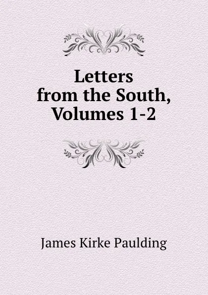 Обложка книги Letters from the South, Volumes 1-2, Paulding James Kirke