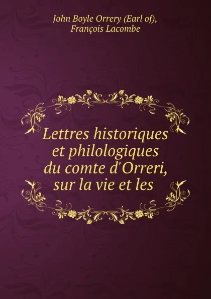 Обложка книги Lettres historiques et philologiques du comte d.Orreri, sur la vie et les ., John Boyle Orrery