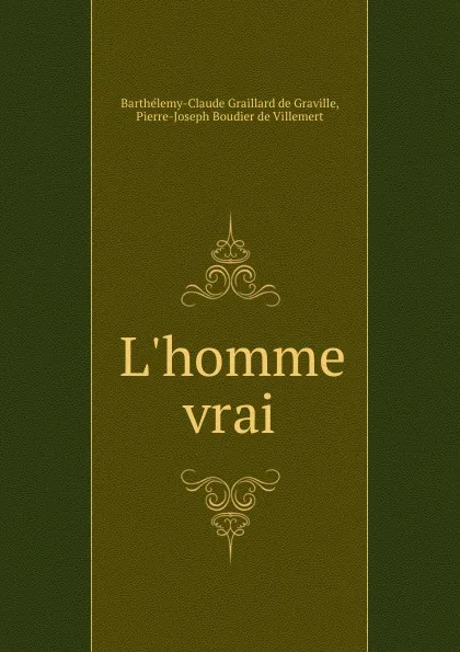 Обложка книги L.homme vrai, Barthélemy-Claude Graillard de Graville