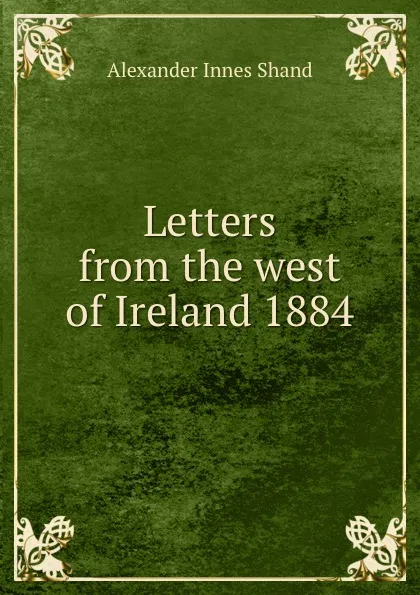 Обложка книги Letters from the west of Ireland 1884, Alexander Innes Shand