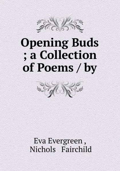 Обложка книги Opening Buds ; a Collection of Poems / by, Eva Evergreen