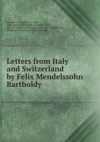 Обложка книги Letters from Italy and Switzerland by Felix Mendelssohn Bartholdy, Felix Mendelssohn-Bartholdy