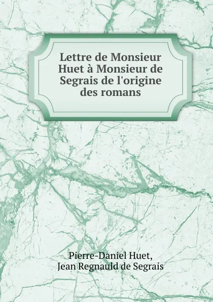 Обложка книги Lettre de Monsieur Huet a Monsieur de Segrais de l.origine des romans, Pierre-Daniel Huet