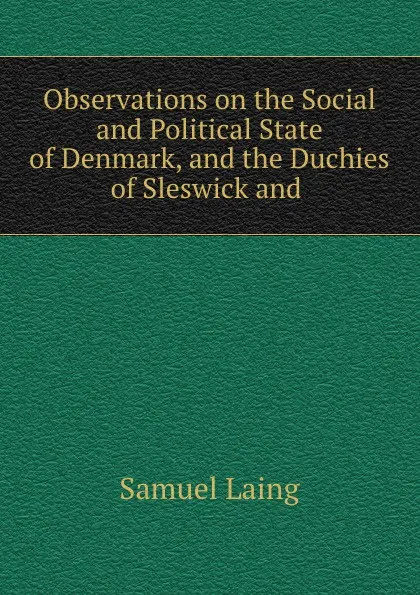 Обложка книги Observations on the Social and Political State of Denmark, and the Duchies of Sleswick and ., Samuel Laing