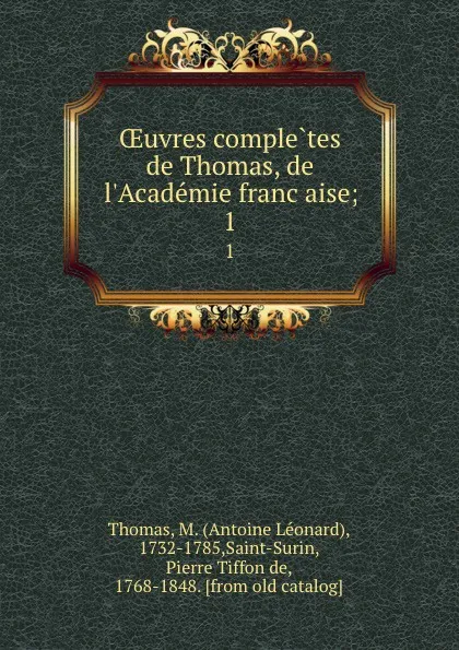 Обложка книги OEuvres completes de Thomas, de l.Academie francaise;. 1, Antoine Léonard Thomas