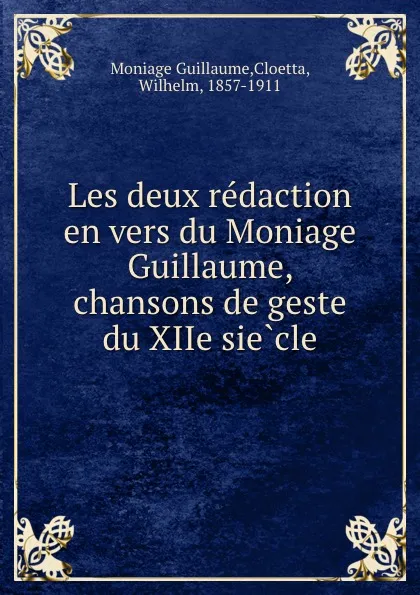 Обложка книги Les deux redaction en vers du Moniage Guillaume, chansons de geste du XIIe siecle, Moniage Guillaume