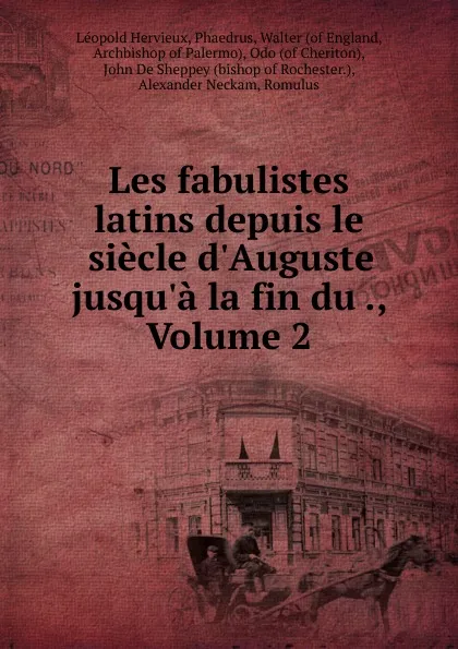 Обложка книги Les fabulistes latins depuis le siecle d.Auguste jusqu.a la fin du ., Volume 2, Léopold Hervieux