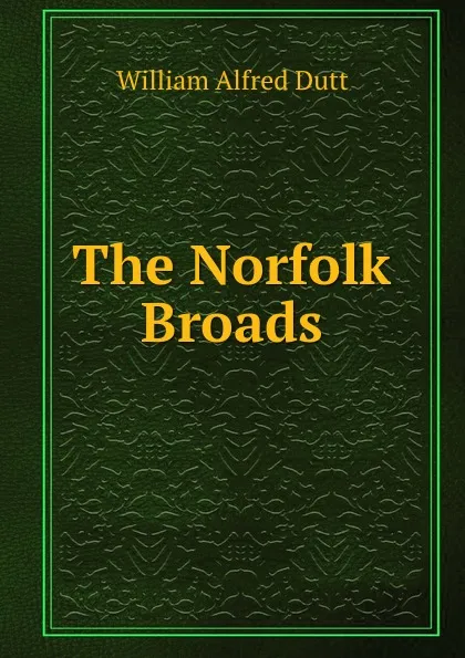 Обложка книги The Norfolk Broads, William Alfred Dutt