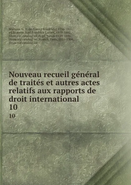 Обложка книги Nouveau recueil general de traites et autres actes relatifs aux rapports de droit international. 10, Georg Friedrich Martens