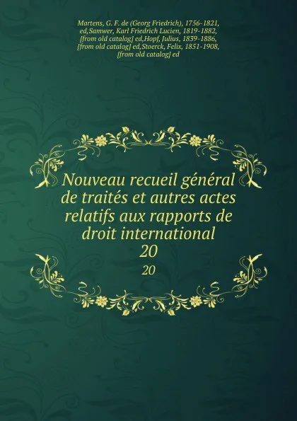 Обложка книги Nouveau recueil general de traites et autres actes relatifs aux rapports de droit international. 20, Georg Friedrich Martens