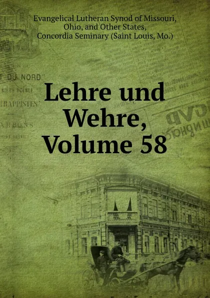 Обложка книги Lehre und Wehre, Volume 58, Evangelical Lutheran Synod of Missouri