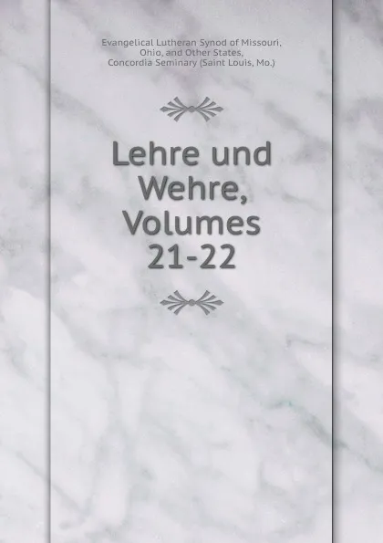 Обложка книги Lehre und Wehre, Volumes 21-22, Evangelical Lutheran Synod of Missouri