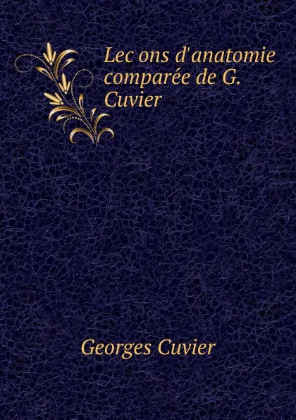 Обложка книги Lecons d.anatomie comparee de G. Cuvier, Cuvier Georges