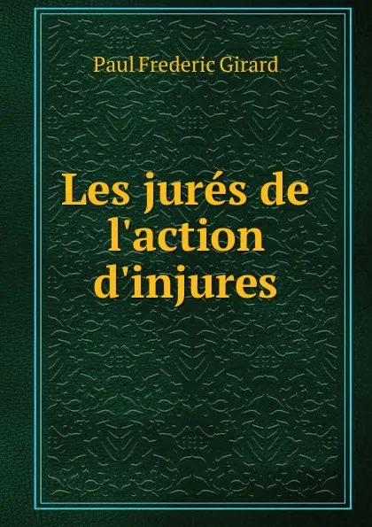 Обложка книги Les jures de l.action d.injures, Paul Frederic Girard