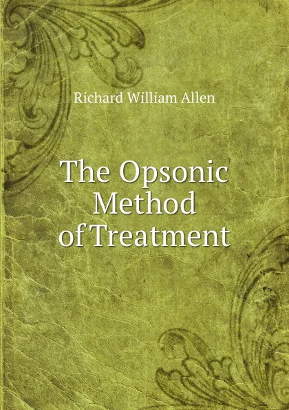 Обложка книги The Opsonic Method of Treatment, Richard William Allen