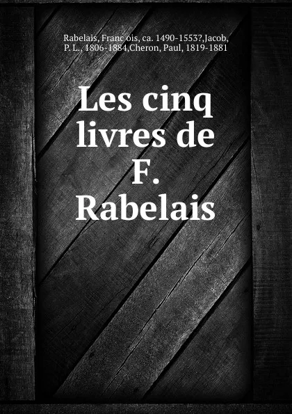 Обложка книги Les cinq livres de F. Rabelais, François Rabelais