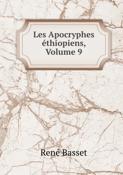 Обложка книги Les Apocryphes ethiopiens, Volume 9, René Basset