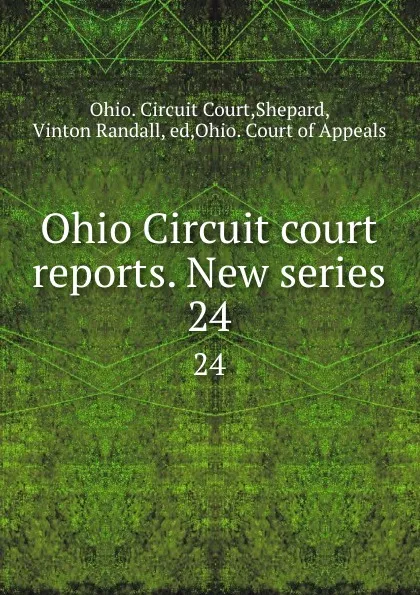 Обложка книги Ohio Circuit court reports. New series. 24, Ohio. Circuit Court