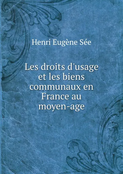 Обложка книги Les droits d.usage et les biens communaux en France au moyen-age, Henri Eugène Sée