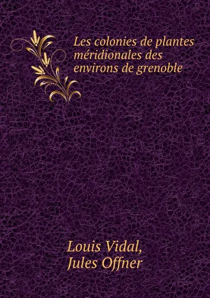 Обложка книги Les colonies de plantes meridionales des environs de grenoble, Louis Vidal