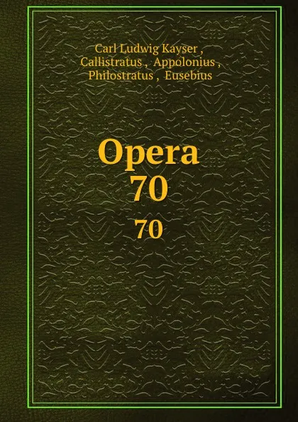 Обложка книги Opera. 70, Carl Ludwig Kayser