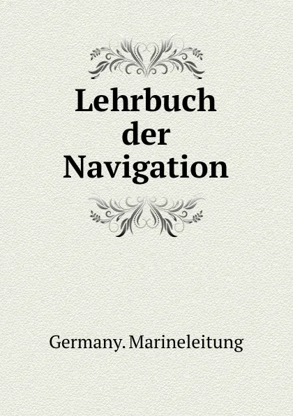 Обложка книги Lehrbuch der Navigation, Germany. Marineleitung