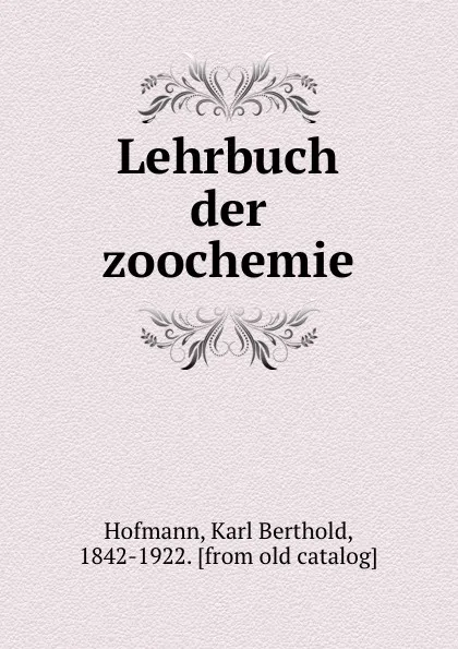 Обложка книги Lehrbuch der zoochemie, Karl Berthold Hofmann