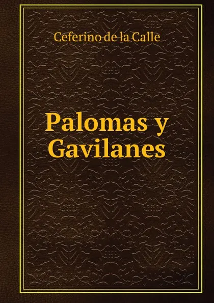 Обложка книги Palomas y Gavilanes, Ceferino de la Calle