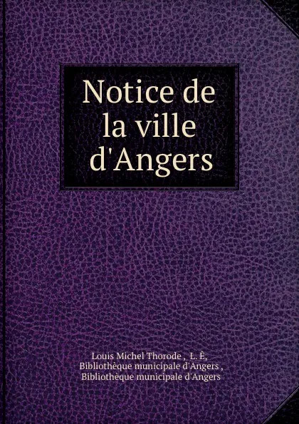 Обложка книги Notice de la ville d.Angers, Louis Michel Thorode