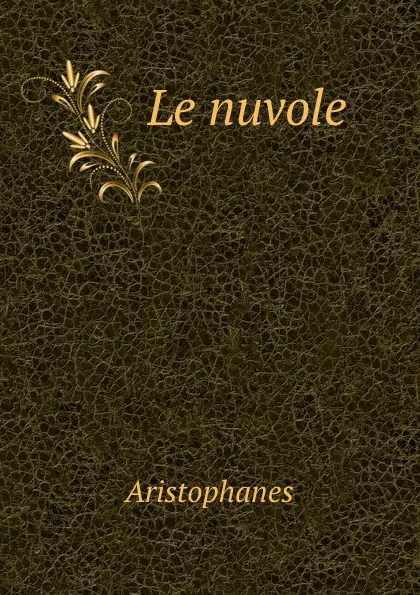 Обложка книги Le nuvole, Aristophanis Ranae