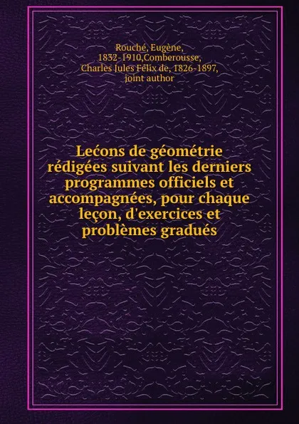 Обложка книги Lecons de geometrie redigees suivant les derniers programmes officiels et accompagnees, pour chaque lecon, d.exercices et problemes gradues, Eugène Rouché