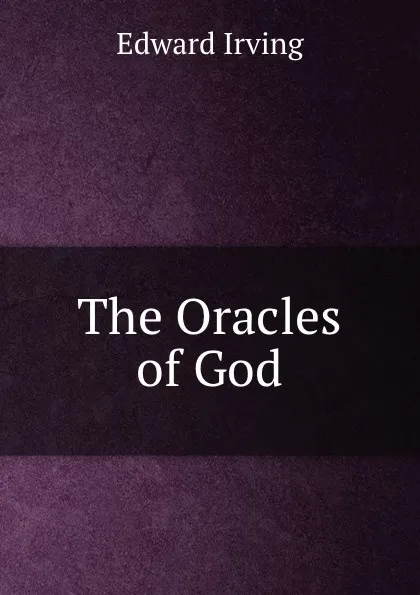 Обложка книги The Oracles of God, Irving Edward