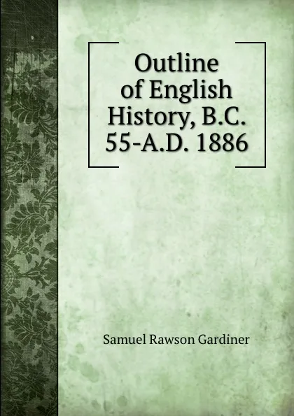 Обложка книги Outline of English History, B.C. 55-A.D. 1886, Samuel Rawson Gardiner