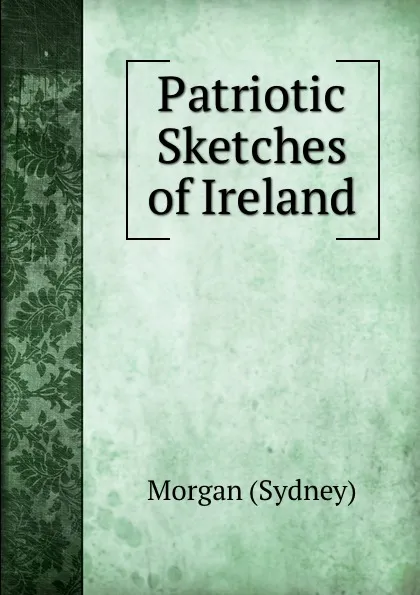 Обложка книги Patriotic Sketches of Ireland, Morgan Sydney