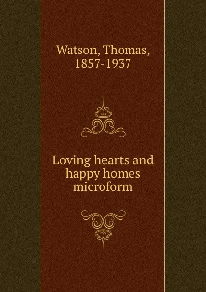 Обложка книги Loving hearts and happy homes microform, Thomas Watson