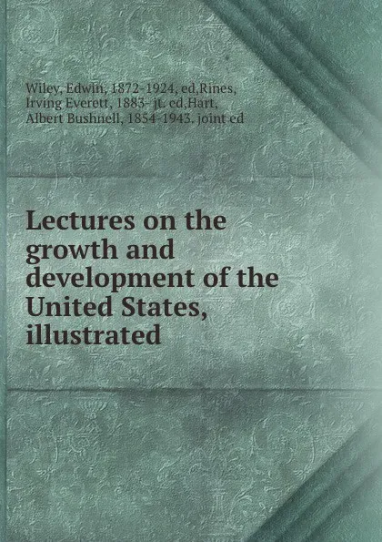 Обложка книги Lectures on the growth and development of the United States, illustrated, Edwin Wiley