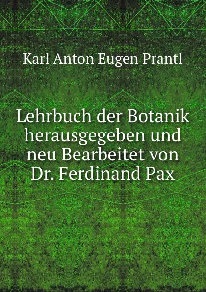 Обложка книги Lehrbuch der Botanik herausgegeben und neu Bearbeitet von Dr. Ferdinand Pax, Karl Anton Eugen Prantl