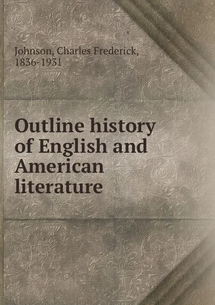 Обложка книги Outline history of English and American literature, Charles Frederick Johnson