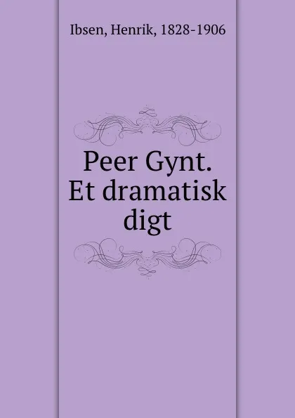 Обложка книги Peer Gynt. Et dramatisk digt, Henrik Ibsen