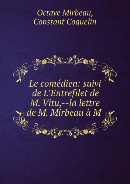 Обложка книги Le comedien: suivi de L.Entrefilet de M. Vitu,--la lettre de M. Mirbeau a M ., Octave Mirbeau