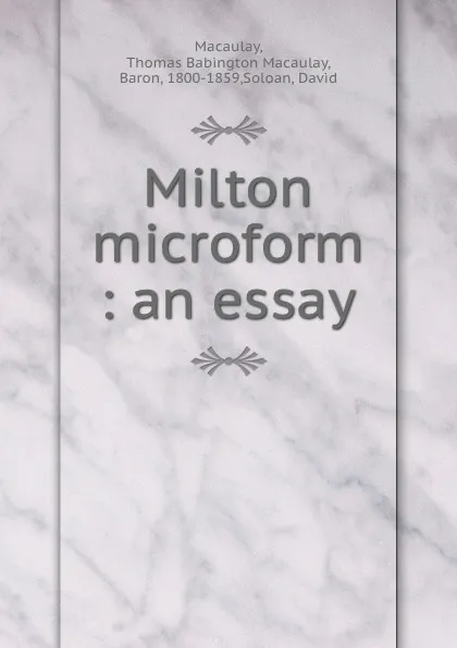 Обложка книги Milton microform : an essay, Thomas Babington Macaulay Macaulay