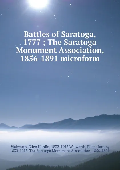 Обложка книги Battles of Saratoga, 1777 ; The Saratoga Monument Association, 1856-1891 microform, Ellen Hardin Walworth