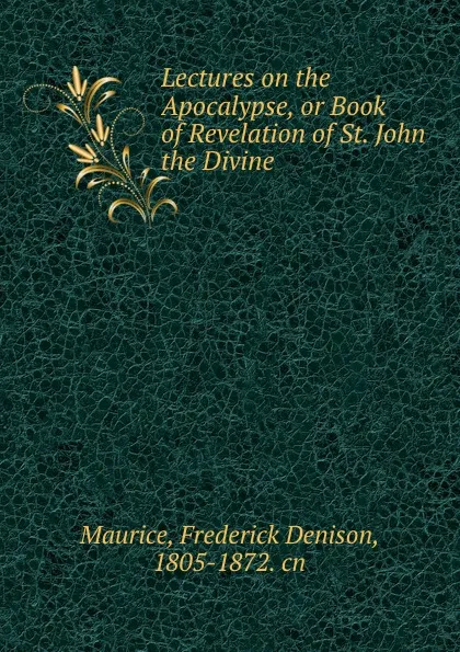 Обложка книги Lectures on the Apocalypse, or Book of Revelation of St. John the Divine, Frederick Denison Maurice