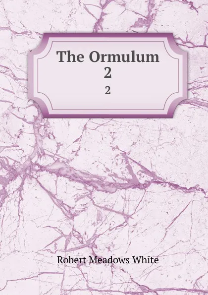 Обложка книги The Ormulum. 2, Robert Meadows White