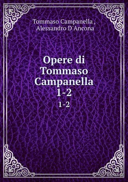 Обложка книги Opere di Tommaso Campanella. 1-2, Tommaso Campanella